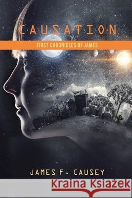 Causation: First Chronicles of James James Causey 9781734776270 Iseebookz Publishing LLC - książka