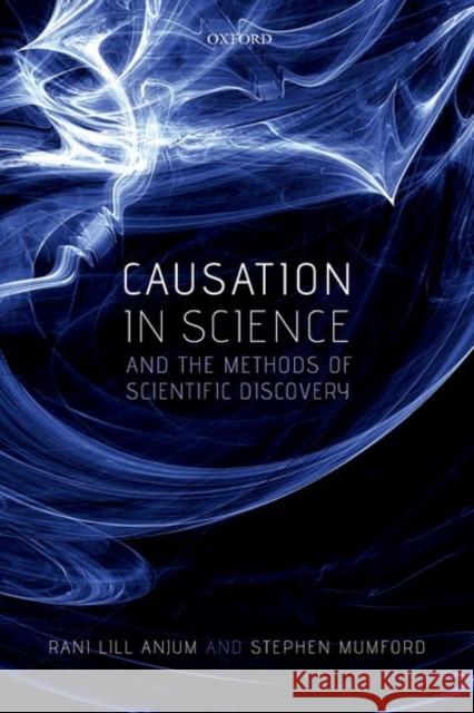 Causation in Science and the Methods of Scientific Discovery Rani Lill Anjum Stephen Mumford 9780198733669 Oxford University Press, USA - książka