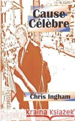 Cause Célèbre Ingham, Chris James 9781983824395 Createspace Independent Publishing Platform - książka