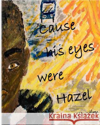 Cause his eyes were Hazel Woodley, M. S. 9781515036661 Createspace Independent Publishing Platform - książka