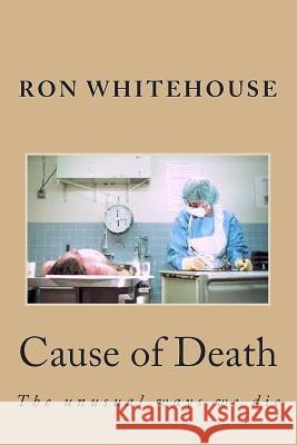 Cause of Death MR Ron Whitehouse 9781499142617 Createspace - książka