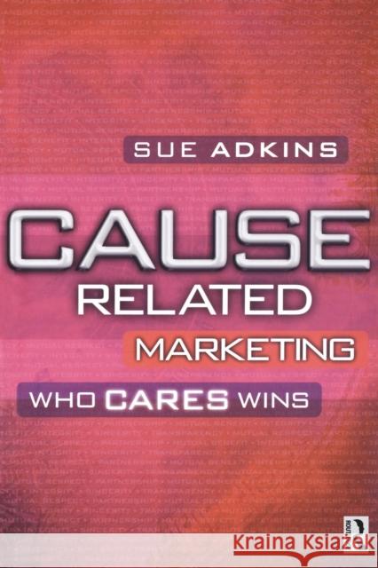 Cause Related Marketing: Who Cares Wins Adkins, Sue 9780750644815 Butterworth-Heinemann - książka