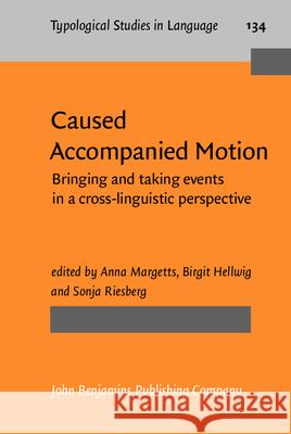 Caused Accompanied Motion: Bringing and taking events in a cross-linguistic perspective Anna Margetts (Monash University) Sonja Riesberg (CNRS-LaCiTO & University Birgit Hellwig (University of Cologne) 9789027210982 John Benjamins Publishing Co - książka