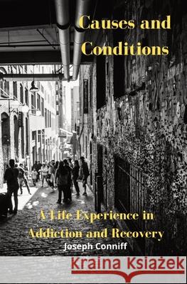 Causes and Conditions: A Life Experience in Addiction and Recovery Joseph Conniff 9780578792064 Joseph Conniff - książka