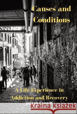 Causes and Conditions: A Life Experience in Addiction and Recovery Joseph Conniff 9780578870878 Joseph Conniff - książka