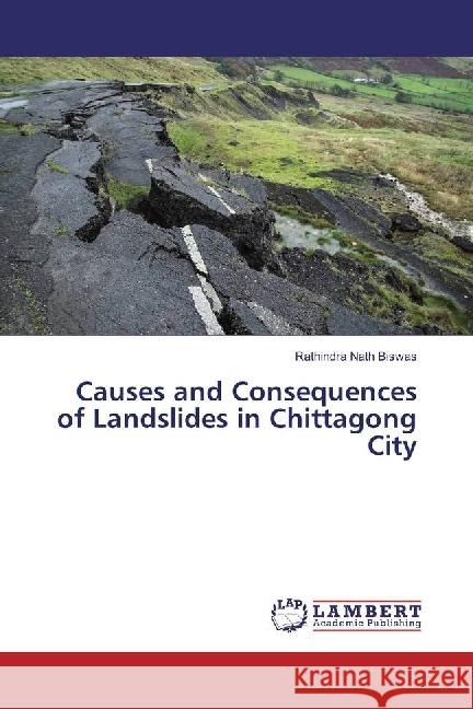 Causes and Consequences of Landslides in Chittagong City Biswas, Rathindra Nath 9786202050647 LAP Lambert Academic Publishing - książka