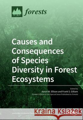 Causes and Consequences of Species Diversity in Forest Ecosystems Aaron M. Ellison Frank S. Gilliam 9783039213092 Mdpi AG - książka