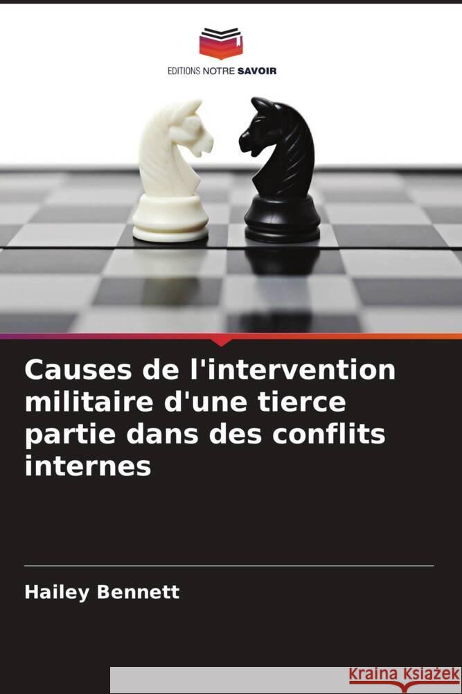 Causes de l'intervention militaire d'une tierce partie dans des conflits internes Bennett, Hailey 9786208345501 Editions Notre Savoir - książka