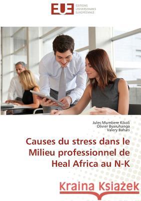 Causes du stress dans le Milieu professionnel de Heal Africa au N-K Mumbere Kikoli, Jules; Byaruhanga, Olivier; Bahati, Valery 9783639481471 Éditions universitaires européennes - książka