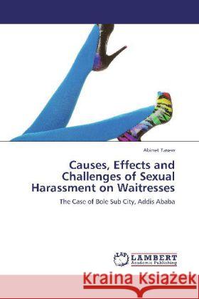 Causes, Effects and Challenges of Sexual Harassment on Waitresses Abinet Tasew 9783846588321 LAP Lambert Academic Publishing - książka