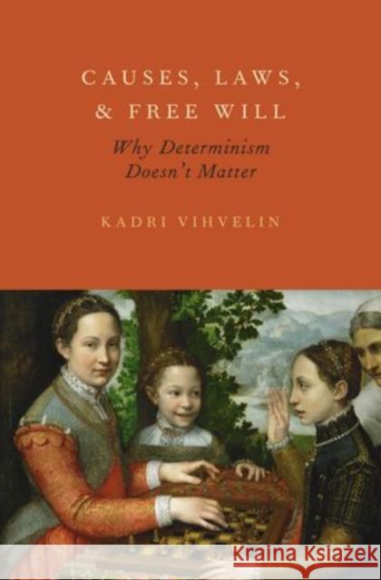 Causes, Laws, and Free Will Vihvelin, Kadri 9780199795185 Oxford University Press - książka