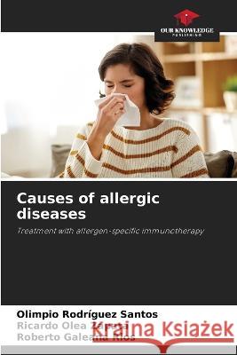 Causes of allergic diseases Olimpio Rodriguez Santos Ricardo Olea Zapata Roberto Galeana Rios 9786205808931 Our Knowledge Publishing - książka