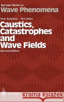 Caustics, Catastrophes and Wave Fields Iurii Aleksandrovich Kravtsov Y. a. Kravtsov Yu a. Kravtsov 9783540642275 Springer - książka