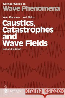 Caustics, Catastrophes and Wave Fields Yu a. Kravtsov Yu I. Orlov M. G. Edelev 9783642641671 Springer - książka