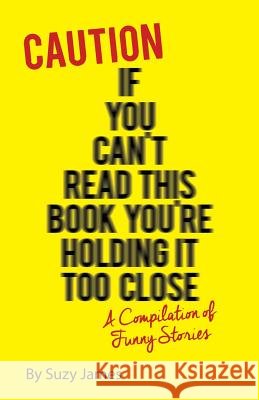 Caution If You Can't Read This Book You're Holding It Too Close Suzy James Jodi Martin 9781536960150 Createspace Independent Publishing Platform - książka