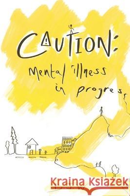Caution: Mental Illness in Progress: Mental Illness in Progress Dj W J P English Jade Okere 9781739587000 Djw - książka
