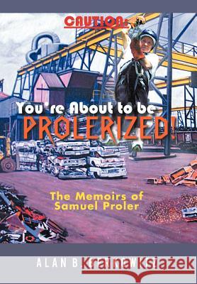 Caution: You're about to Be Prolerized: The Memoirs of Samuel Proler Alan B Berkowitz 9781462051632 iUniverse - książka