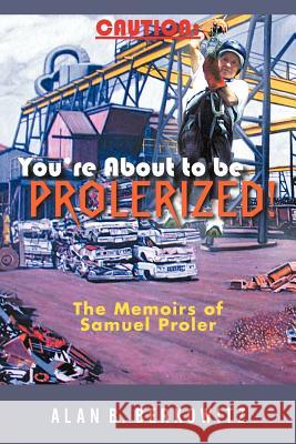 Caution: You're about to Be Prolerized: The Memoirs of Samuel Proler Alan B Berkowitz 9781462051649 iUniverse - książka