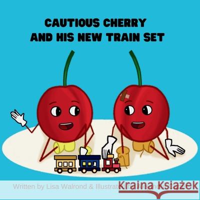 Cautious Cherry and His New Train Set Lisa Walrond 9781953993823 Walton Publishing House - książka