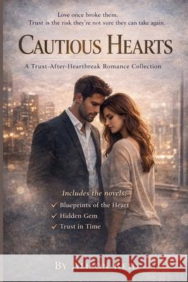Cautious Hearts: A Trust-After-Heartbreak Romance Collection Alison Reid 9781764483711 Alison Reid - książka