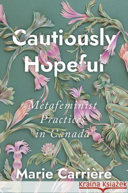 Cautiously Hopeful: Metafeminist Practices in Canada Carri 9780228003816 McGill-Queen's University Press - książka