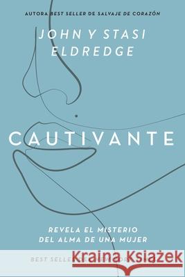 Cautivante, Edición Ampliada: Revela El Misterio del Alma de Una Mujer Eldredge, John 9781400332823 Grupo Nelson - książka