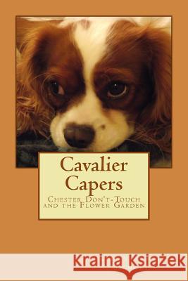 Cavalier Capers: Chester Don't-Touch and The Flower Garden Gilmore, Lee Stewart 9781503395367 Createspace - książka