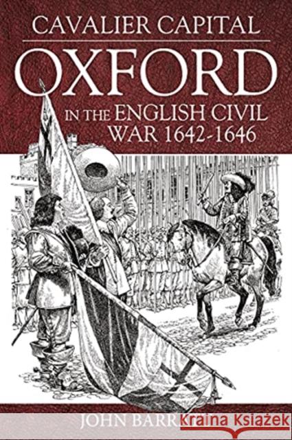 Cavalier Capital: Oxford in the English Civil War 1642–1646 John Barratt 9781914059551 Helion & Company - książka