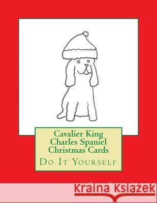 Cavalier King Charles Spaniel Christmas Cards: Do It Yourself Gail Forsyth 9781516981281 Createspace - książka