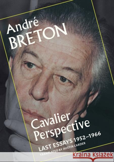 Cavalier Perspective: Last Essays, 1952-1966 Andre Breton 9780872869394 City Lights Books - książka