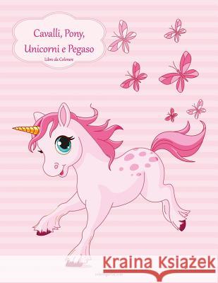Cavalli, Pony, Unicorni e Pegaso Libro da Colorare 1 Nick Snels 9781983703607 Createspace Independent Publishing Platform - książka