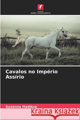 Cavalos no Império Assírio Haddow, Suzanna 9786208944889 Edições Nosso Conhecimento - książka