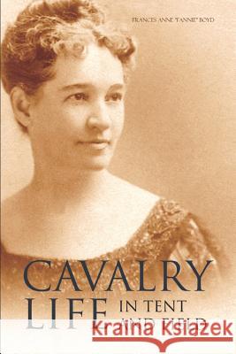 Cavalry Life in Tent and Field (Expanded, Annotated) Frances Anne Boyd 9781519053718 Independently Published - książka