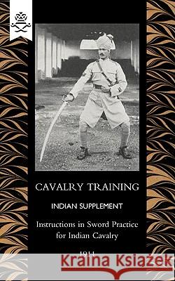 Cavalry Training Indian SupplementInstructions for Sword Practice for Indian Cavalry 1911  9781847348685 NAVAL & MILITARY PRESS - książka