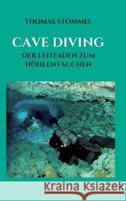 Cave Diving: Der Leitfaden Zum Höhlentauchen Thomas Stommel 9783743914599 Tredition Gmbh - książka