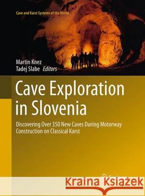 Cave Exploration in Slovenia: Discovering Over 350 New Caves During Motorway Construction on Classical Karst Knez, Martin 9783319367323 Springer - książka