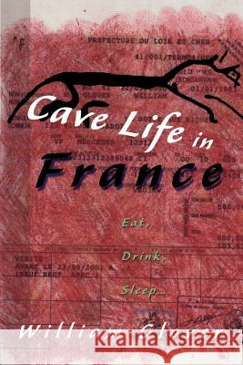 Cave Life in France: Eat, Drink, Sleep... Glover, William 9780595135219 Writer's Showcase Press - książka