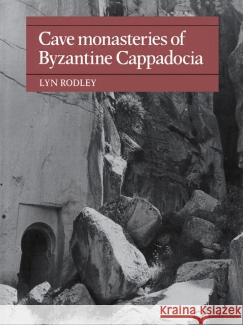 Cave Monasteries of Byzantine Cappadocia Lyn Rodley 9780521154772 Cambridge University Press - książka