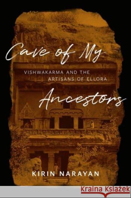 Cave of My Ancestors: Vishwakarma and the Artisans of Ellora Kirin Narayan 9780226835273 University of Chicago Press - książka