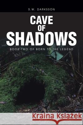 Cave of Shadows: Book Two of Born to the Legend S W Darksson 9781669820925 Xlibris Us - książka
