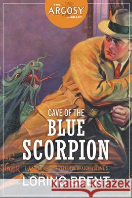 Cave of the Blue Scorpion: The Adventures of Peter the Brazen, Volume 5 Loring Brent, George F Worts, Paul Stahr 9781618276308 Steeger Books - książka