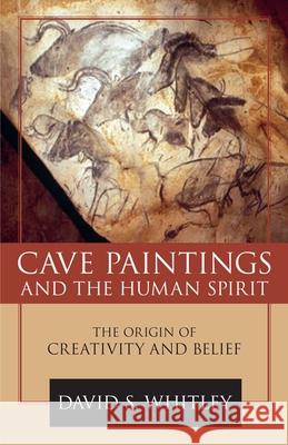 Cave Paintings and the Human Spirit: The Origin of Creativity and Belief Whitley, David S. 9781591026365 Prometheus Books - książka