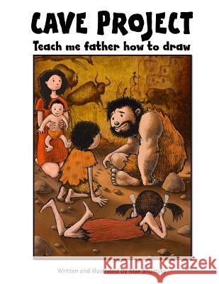 CAVE PROJECT Teach me father how to draw Shumsky, Max U. 9781539842941 Createspace Independent Publishing Platform - książka