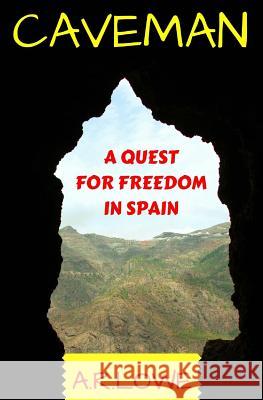 Caveman: A Quest for Freedom in Spain A. R. Lowe 9781530758616 Createspace Independent Publishing Platform - książka