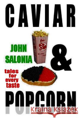 Caviar and Popcorn: Tales for Every Taste John Salonia Howard Mertin 9781477632000 Createspace - książka