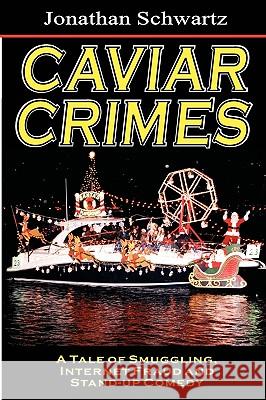 Caviar Crimes: A Tale Of Smugglers, Internet Fraud & Stand-Up Comedy Schwartz, Jonathan 9781882629619 Magic Lamp Press - książka