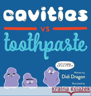 Cavities vs. Toothpaste Didi Dragon Hannah Robinett 9781735252483 Aha! Press - książka