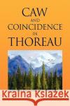 Caw and Coincidence in Thoreau David M. Teeter 9781436351072 Xlibris Corporation