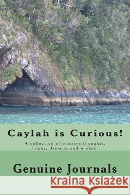 Caylah is Curious!: A collection of positive thoughts, hopes, dreams, and wishes. Journals, Genuine 9781500766863 Createspace - książka
