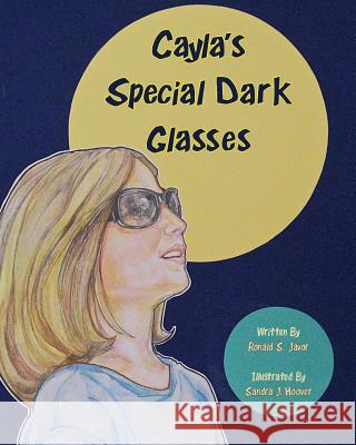 Cayla's Special Dark Glasses Ronald S. Javor Sandra J. Hoover Laraine Hutcherson 9781977870940 Createspace Independent Publishing Platform - książka